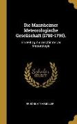 Die Mannheimer Meteorologische Gesellschaft (1780-1795).: Ein Beitrag Zur Geschichte Der Meteorologie
