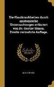 Die Hautkrankheiten Durch Anatomische Untersuchungen Erläutert Von Dr. Gustav Simon. Zweite Vermehrte Auflage