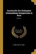 Geschichte Des Kollegium Germanikum Hungaricum in Rom, Volume 1