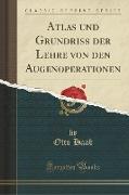 Atlas und Grundriss der Lehre von den Augenoperationen (Classic Reprint)