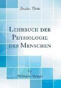 Lehrbuch der Physiologie des Menschen (Classic Reprint)