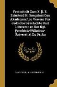 Festschrift Zum X. [i. E. Zehnten] Stiftungsfest Des Akademischen Vereins Für Jüdische Geschichte Und Litteratur an Der Kgl. Friedrich-Wilhelms-Üniver