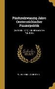 Fünfundzwanzig Jahre Oesterreichischer Finanzpolitik: (1848 Bis 1873): Ein Historischer Rückblick