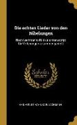 Die Echten Lieder Von Den Nibelungen: Nach Lachmanns Kritik ALS Manuscript Für Vorlesungen Zusammengestellt