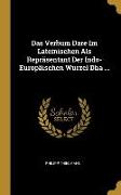 Das Verbum Dare Im Lateinischen ALS Repräsentant Der Indo-Europäischen Wurzel Dha