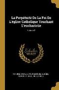 La Perpétuité de la Foi de l'Église Catholique Touchant l'Eucharistie, Volume 2