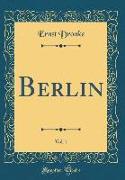 Berlin, Vol. 1 (Classic Reprint)