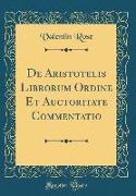 De Aristotelis Librorum Ordine Et Auctoritate Commentatio (Classic Reprint)