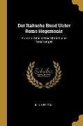 Der Italische Bund Unter ROMs Hegemonie: Staatsrechtliche Und Statistische Forschungen