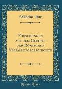 Forschungen auf dem Gebiete der Römischen Verfassungsgeschichte (Classic Reprint)