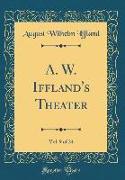 A. W. Iffland's Theater, Vol. 9 of 24 (Classic Reprint)