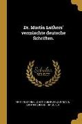 Dr. Martin Luthers' Vermischte Deutsche Schriften