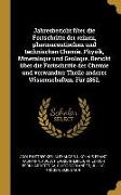 Jahresbericht Über Die Fortschritte Der Reinen, Pharmaceutischen Und Technischen Chemie, Physik, Mineralogie Und Geologie. Bericht Über Die Fortschrit