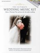 The Ultimate Wedding Music Kit: Music, Planning, Tips, and More for the Perfect Wedding [With 2 CDs]