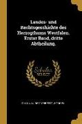 Landes- Und Rechtsgeschichte Des Herzogthums Westfalen. Erster Band, Dritte Abtheilung