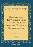 Das Gelehrte Teutschland, oder Lexikon der Jetzt Lebenden Teutschen Schriftsteller, Vol. 2 (Classic Reprint)