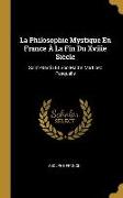 La Philosophie Mystique En France À La Fin Du Xviiie Siècle: Saint-Martin Et Son Maître Martinez Pasqualis