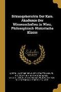 Sitzungsberichte Der Kais. Akademie Der Wissenschaften in Wien, Philosophisch-Historische Klasse