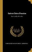 Sainte Claire d'Assise: Sa Vie & Ses Miracles