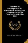 Festschrift Zur Hundertjahrfeier Der Musterschule (Musterschule, Elisabethenschule) in Frankfurt Am Main, 1803-1903