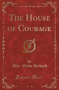 The House of Courage (Classic Reprint)