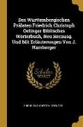 Des Württembergischen Prälaten Friedrich Christoph Oetinger Biblisches Wörterbuch, Neu Herausg. Und Mit Erläuterungen Von J. Hamberger