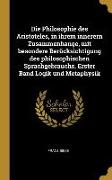 Die Philosophie Des Aristoteles, in Ihrem Innerern Zusammenhange, Mit Besondere Berücksichtigung Des Philosophischen Sprachgebrauchs, Erster Band Logi