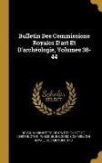 Bulletin Des Commissions Royales d'Art Et d'Archéologie, Volumes 38-44