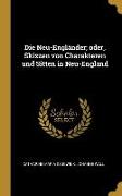 Die Neu-Engländer, Oder, Skizzen Von Charakteren Und Sitten in Neu-England
