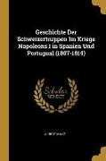 Geschichte Der Schweizertruppen Im Kriege Napoleons I in Spanien Und Portugual (1807-1814)