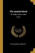 The Spanish Match: Or, Charles Stuart at Madrid, Volume 1