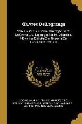 Oeuvres de Lagrange: Notice Sur La Vie Et Les Ouvrages de M. Le Comte J.-L. Lagrange, Par M. Delambre. Mémoires Extraits Des Recueils de l'