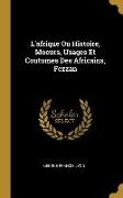L'Afrique Ou Histoire, Moeurs, Usages Et Coutumes Des Africains, Fezzan