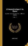 El General Artigas Y Su Época: Apuntes Documentados Para La Historia Oriental, Volume 1