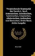 Vergleichende Grammatik Des Sanskrit, Send, Armenischen, Griechischen, Lateinischen, Litauischen, Altslavischen, Gothischen Und Deutschen, Dritte Band