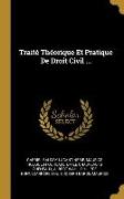 Traité Théorique Et Pratique de Droit Civil