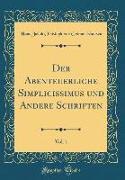 Der Abenteuerliche Simplicissimus und Andere Schriften, Vol. 1 (Classic Reprint)