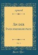 An der Indianergrenze, Vol. 3 (Classic Reprint)