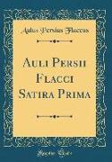Auli Persii Flacci Satira Prima (Classic Reprint)