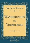 Wanderungen in Vorarlberg (Classic Reprint)