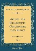 Archiv für Frankfurts Geschichte und Kunst, Vol. 3 (Classic Reprint)