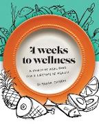 4 Weeks to Wellness: A Month of Real Food For a Lifetime of Health