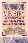 Foundations of Ministry: An Introduction to Christian Education for a New Generation