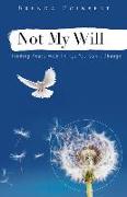 Not My Will: Finding Peace with Things You Can't Change