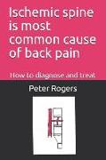 Ischemic Spine Is Most Common Cause of Back Pain: How to Diagnose and Treat