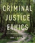 Criminal Justice Ethics: A Framework for Analysis