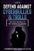 How to Defend Against Cyberbullies and Trolls: The Inner Working of the Internet for Parents