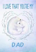 I Love That You're My Dad: 108 Lined Pages for Notes and Keepsake Memories Polar Bears Love