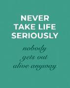 Never Take Life Seriously: Motivational Quote College Ruled Composition Book