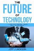 The Future of Technology: The Prophesy of How Technology Will Shape the Future